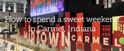 How to spend a sweet weekend in Carmel, Indiana-NearandFarAZ
